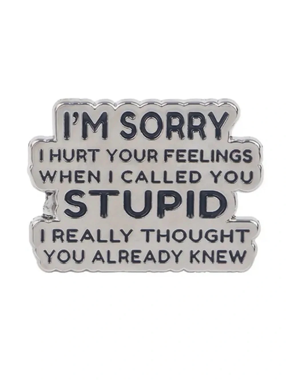 I’m Sorry I Hurt Your Feelings Enamel Pin – Funny Sarcastic Lapel Pin.